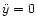 $\ddot{y}=0$