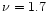 $\nu=1.7$