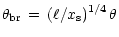 $\displaystyle \theta_{\rm br}\,=\,(\ell/x_{\rm s})^{1/4}\,{\theta}$