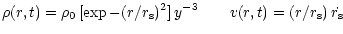 $\displaystyle \rho(r,t)=\rho_{0}\,[\exp{-(r/r_{\rm s})^2}]\,y^{-3} \qquad
v(r,t)=(r/r_{\rm s})\,\dot{r_{\rm s}}$
