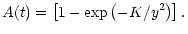 $\displaystyle {A(t)}=\left[1-\exp{\left(-K/y^2\right)}\right].$