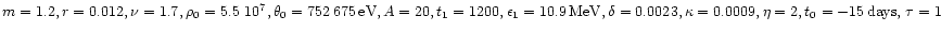 $m=1.2, r=0.012, \nu=1.7, \rho_{0}=5.5~10^7, \theta_{0}=752\,675\, {\rm eV}, A=2...
...\rm MeV}, \delta=0.0023, \kappa=0.0009, \eta=2, t_{0}=-15\, {\rm days},\,\tau=1$
