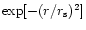 $\exp[-(r/r_{\rm s})^2]$