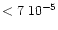 $<7\;
10^{-5}$