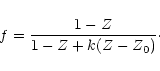 \begin{displaymath}f = \frac{1-Z}{1-Z+k(Z-Z_0)}\cdot
\end{displaymath}