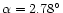 $\alpha = 2.78^\circ $