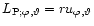 $L_{{\rm P};\varphi,\vartheta} = ru_{\varphi,\vartheta}$