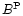 $B^{\rm P}$