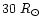 $30~R_{\odot}$