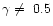$\gamma \ne~ 0.5$