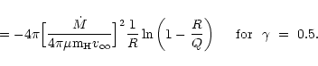 \begin{displaymath}= - 4\pi\Big[\frac{\dot M}{4\pi\mu {\rm m} _{\rm H}
v_{\inft...
...\frac{R}{Q}\right)
\hspace*{0.5cm} {\rm for}~~\gamma~ =~ 0.5.
\end{displaymath}