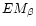 $EM_{\beta}$