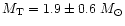 $M_{\rm T} = 1.9 \pm 0.6~M_{\odot}$