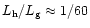 $L_{\rm h}/L_{\rm g} \approx 1/60$