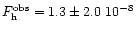 $F^{\rm obs}_{\rm h} = 1.3 \pm 2.0 \;
10^{-8}$