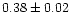 $0.38\pm 0.02$