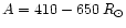 $A = 410 - 650\,R_{\odot}$