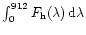 $\int_{0}^{912}F_{\rm h}(\lambda)\,{\rm d}\lambda$