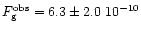 $F^{\rm obs}_{\rm g}
= 6.3 \pm 2.0 \; 10^{-10}$