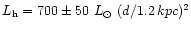 $L_{\rm h} = 700 \pm 50~L_{\odot}~(d/1.2\,kpc)^{2}$