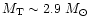 $M_{\rm T} \sim 2.9~M_{\odot}$