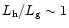 $L_{\rm h}/L_{\rm g} \sim 1$