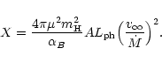 \begin{displaymath}X=\frac{4\pi\mu^{2}m_{\rm H}^{2}}{\alpha_B}A L_{\rm ph}
\Big(\frac{v_{\infty}}{\dot M}\Big)^{2}.
\end{displaymath}