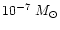 $10^{-7}~M_{\odot}$