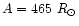 $A = 465~R_{\odot}$