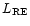 $L_{\rm RE}$