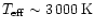 $T_{\rm eff} \sim 3\,000\,{\rm K}$