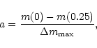 \begin{displaymath}a = \frac{m(0) - m(0.25)}{\Delta m_{\rm max}},
\end{displaymath}