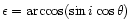 $\epsilon = \arccos(\sin i \cos\theta)$