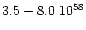 $3.5 - 8.0\; 10^{58}$