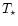 $T_{\star}$