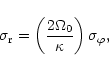\begin{displaymath}\sigma_{\rm r} = \left(\frac{2\Omega_0}{\kappa}\right) \sigma_{\varphi} ,
\nonumber
\end{displaymath}