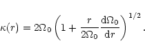 \begin{displaymath}\kappa(r) = 2\Omega_0\left(1+\frac{r}{2\Omega_0} \frac{{\rm d}\Omega_0}{{\rm d}r}\right)^{1/2} .
\end{displaymath}