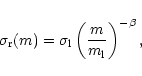 \begin{displaymath}\sigma_{\rm r}(m) = \sigma_{\rm l}\left(\frac{m}{m_{\rm l}}\right)^{- \beta} ,
\end{displaymath}