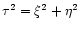 $\tau^2 = \xi^2 + \eta^2$