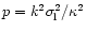 $p = k^2\sigma_{\rm l}^2/\kappa^2$