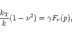 \begin{displaymath}\frac{k_{\rm T}}{k}(1- \nu^2) = \gamma F_{\nu }(p) ,
\end{displaymath}