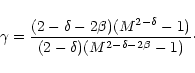 \begin{displaymath}\gamma = \frac{(2- \delta -2\beta)
(M^{2- \delta} -1)}{(2 - \delta) (M^{2- \delta -2\beta} -1)} \cdot
\end{displaymath}