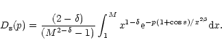 \begin{displaymath}D_{\rm s}(p)= \frac{(2-\delta)}{(M^{2-\delta}-1)}
\int_{1}^{M}x^{1-\delta}{\rm e}^{- p(1+\cos s)/x^{2\beta}}{\rm d}x .
\end{displaymath}