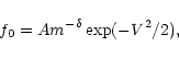 \begin{displaymath}f_{0}= Am^{-\delta} \exp({-V^2/2}) ,
\end{displaymath}