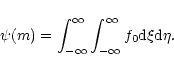 \begin{displaymath}\psi(m) = \int_{- \infty}^{\infty}\int_{-\infty}^{\infty}f_{0}{\rm d}\xi {\rm d}\eta .
\end{displaymath}