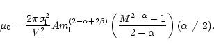 \begin{displaymath}\mu_{0}= \frac{2\pi \sigma_{\rm l}^2}{V_{1}^2}A m_{\rm l}^{(2...
...\left(\frac{M^{2-\alpha}-1}{2- \alpha}\right) (\alpha \ne 2) .
\end{displaymath}