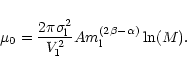 \begin{displaymath}\mu_{0}= \frac{2\pi \sigma_{\rm l}^2}{V_{1}^2}A m_{\rm l}^{(2\beta-\alpha)}\ln( M ).
\end{displaymath}
