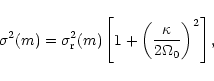 \begin{displaymath}\sigma^2(m) = \sigma_{\rm r}^2(m)\left[1+\left(\frac{\kappa}{2\Omega_0}\right)^2
\right] ,
\end{displaymath}