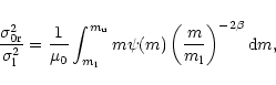 \begin{displaymath}\frac{\sigma_{\rm0r}^2}{\sigma_{\rm l}^2}= \frac{1}{\mu_0}
\i...
...} m\psi(m)\left(\frac{m}{m_{\rm l}}\right)^{-2\beta}{\rm d}m ,
\end{displaymath}