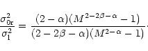 \begin{displaymath}\frac{\sigma_{\rm0r}^2}{\sigma_{\rm l}^2} =
\frac{(2 - \alpha...
...alpha} - 1)}
{(2 - 2\beta - \alpha)
(M^{2 - \alpha} - 1)}\cdot
\end{displaymath}